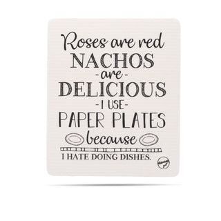 Roses are red, nachos are delicious, I use paper plates because I hate doing dishes. Swedish dishcloth