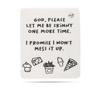 God, please let me be skinny one more time.  I promise I won't mess it up. Swedish dishcloth