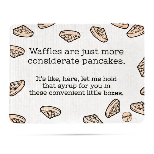 A waffle is just a more considerate pancake.  It's like, let me hold that syrup for you in these convenient boxes Swedish dishcloth