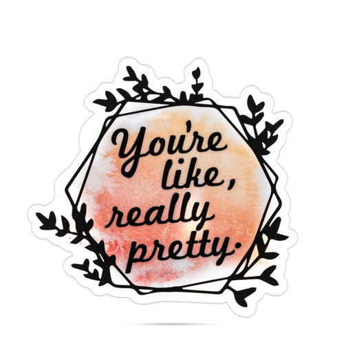 You're like really pretty vinyl sticker