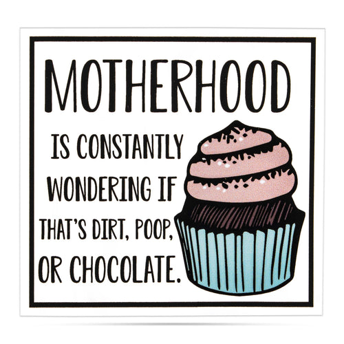 Motherhood is constantly wondering if that's dirt, poop, or chocolate vinyl sticker