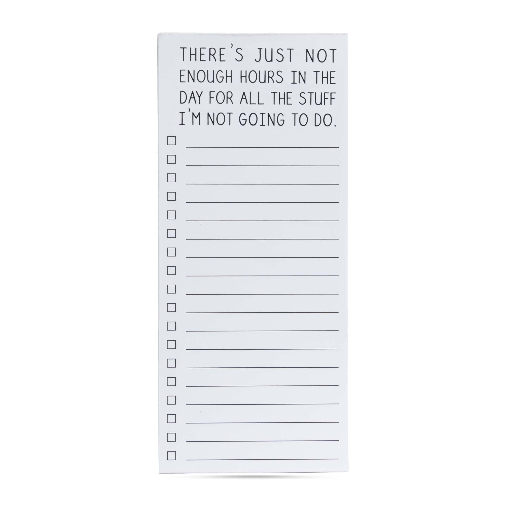 There's just not enough hours in the day for all the stuff I'm not going to do list pad
