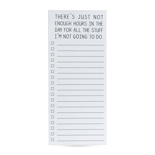 There's just not enough hours in the day for all the stuff I'm not going to do list pad