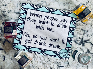 When people say they want to drink with me, oh so you want to get drunk drunk. Swedish dishcloth