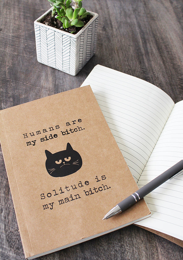 Humans are my side bitch.  Solitude is my main bitch kraft notebook