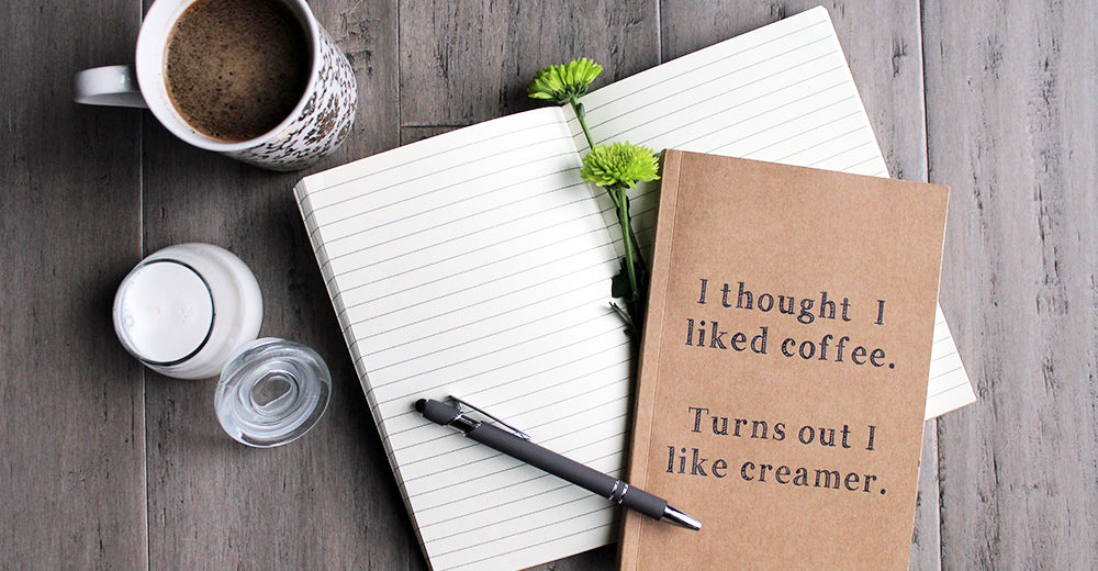 I thought I liked coffee. Turns out I like creamer. kraft notebook