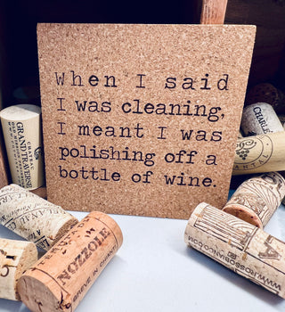 When I said I was cleaning, I meant I was polishing off a bottle of wine funny Cork Coaster
