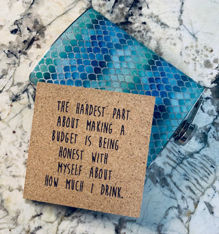 The hardest part about making a budget is being honest with myself about how much I drink Cork Coaster
