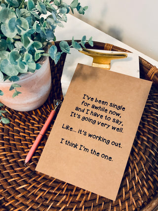 I've been single for awhile now, and I have to say, it's going very well. Like... it's working out.  I think I'm the one. kraft notebook