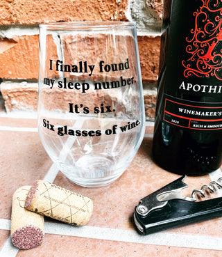 I finally found my sleep number. It's six. Six glasses of wine stemless wine glass