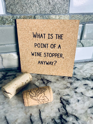 What is the point of a wine stopper anyway? Funny Cork Coaster