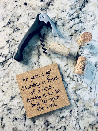 I'm just a girl. Standing in front of a clock. Asking it to be time to open the wine Cork Coaster