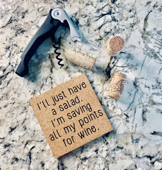 I'll just have a salad. I'm saving all my points for wine Cork Coaster