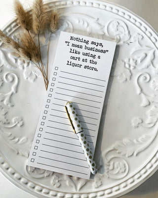 Nothing says, "I mean Business" like using a cart at the liquor store list pad