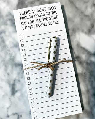 There's just not enough hours in the day for all the stuff I'm not going to do list pad