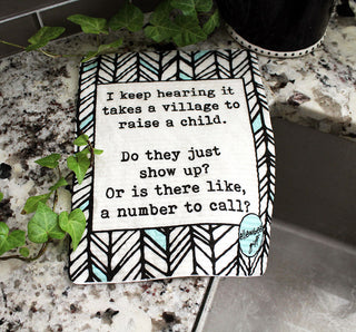 I keep hearing it takes a village to raise a child. Do they just show up? Or is there like, a number to call? Swedish dishcloth