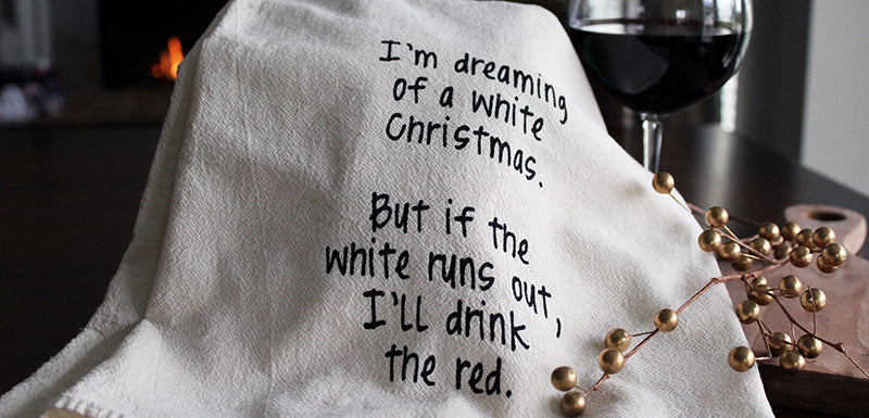 I'm dreaming of a white Christmas.  But if the white runs out, I'll drink the red.